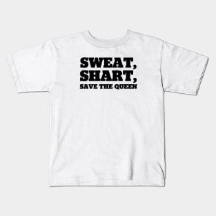 Sweat, Shart, Save The Queen Kids T-Shirt